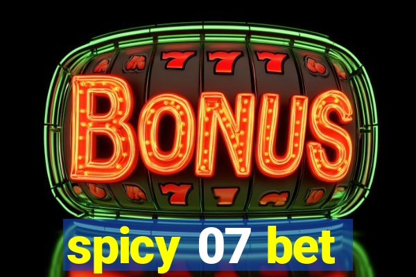 spicy 07 bet